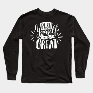 push yourself to be great - motvational quotes Long Sleeve T-Shirt